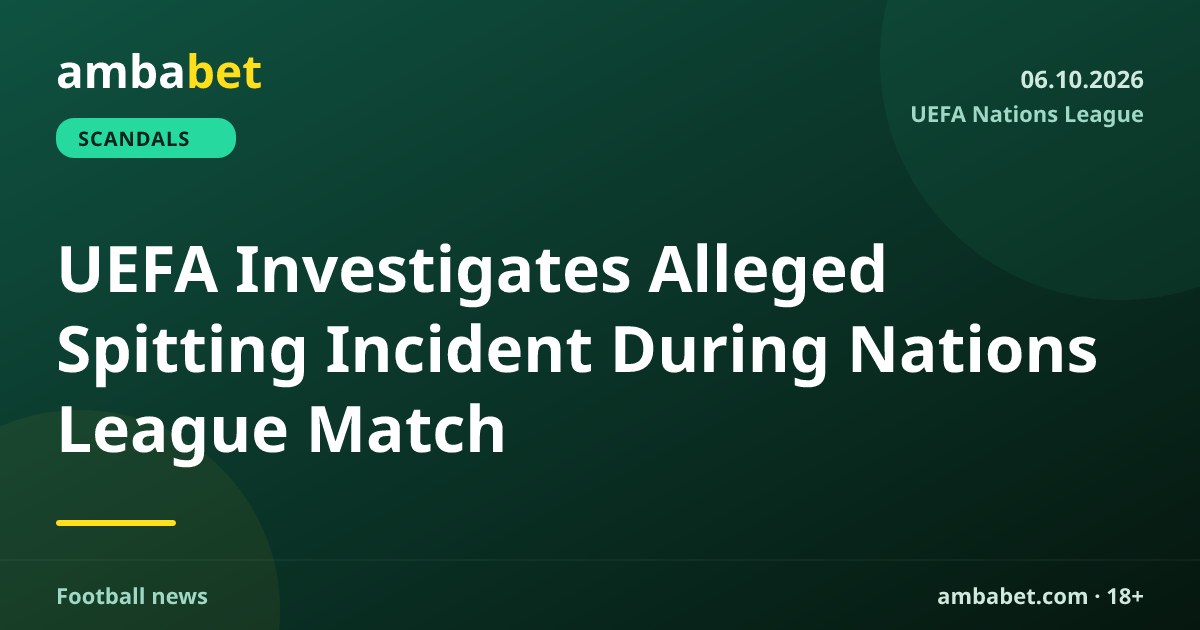 UEFA Investigates Alleged Spitting Incident During Nations League Match